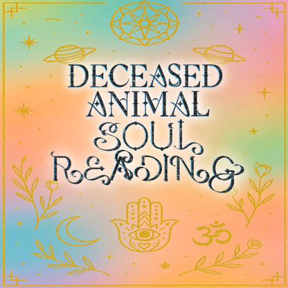 Deceased Animal Soul Reading - Peace/Closure