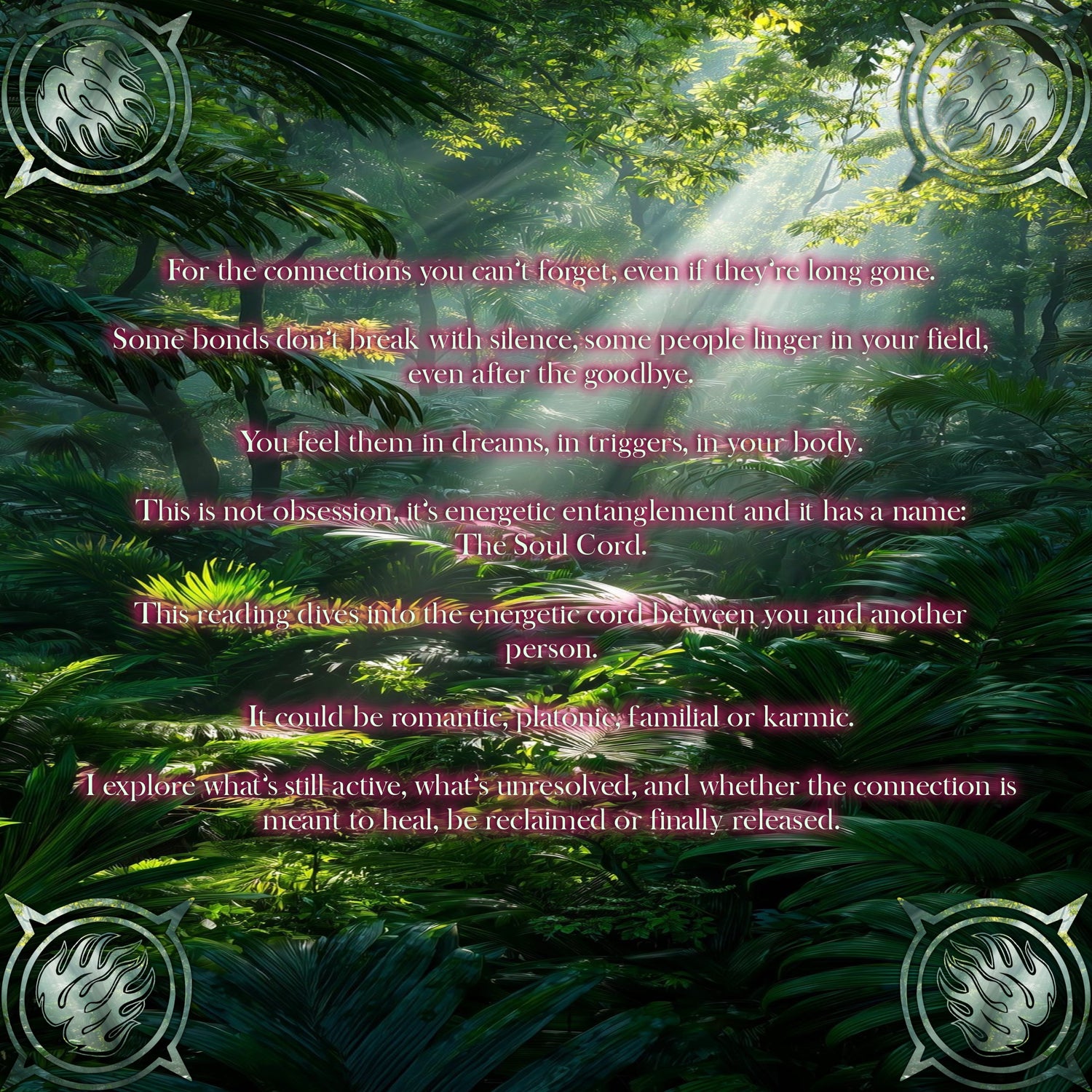 Soul Cord Reading - Soulmate, Twin Flame, Family, Karmic Connection, Soul Contract, Soul Agreement, Clairvoyant Channel, Soul Telepathy, Soul Archetypes, Energetic Tension, Soul Activations, Union Blocks, Integration and Alchemy, Soul Lessons, Rituals