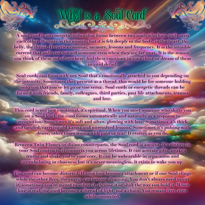 Soul Cord Reading - Soulmate, Twin Flame, Family, Karmic Connection, Soul Contract, Soul Agreement, Clairvoyant Channel, Soul Telepathy, Soul Archetypes, Energetic Tension, Soul Activations, Union Blocks, Integration and Alchemy, Soul Lessons, Rituals